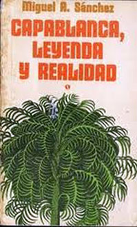 Capablanca, Leyenda y realidad” de Miguel A. Sánchez