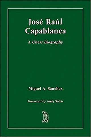 José Raúl Capablanca "A chess biography"