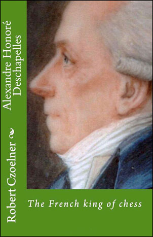 Alexandre Louis Honoré Lebreton Deschapelles. El rey francés de ajedrez. Libro