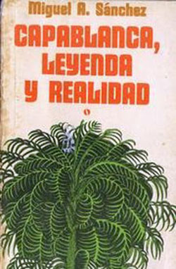 Capablanca, leyenda y realidad de Miguel A. Sánchez