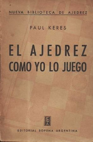 El Ajedrez como yo lo juego. Paul Keres