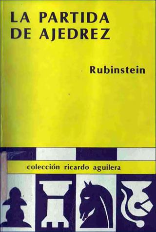 La partida de ajedrez, único libro con comentarios de Rubinstein en castellano.